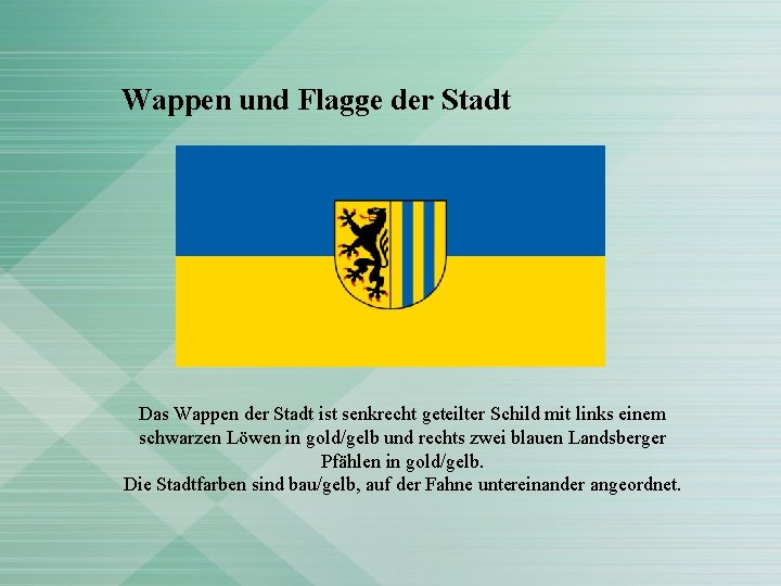 Wappen und Flagge der Stadt Das Wappen der Stadt ist senkrecht geteilter Schild mit