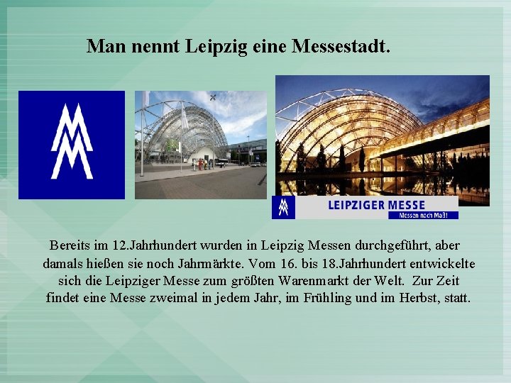 Man nennt Leipzig eine Messestadt. Bereits im 12. Jahrhundert wurden in Leipzig Messen durchgeführt,