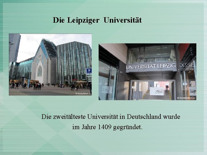 Die Leipziger Universität Die zweitälteste Universität in Deutschland wurde im Jahre 1409 gegründet. 