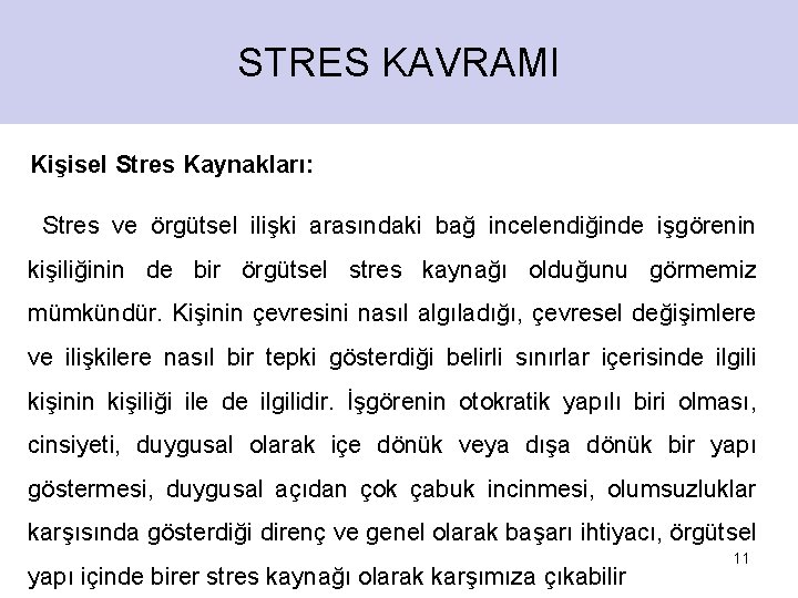 STRES KAVRAMI Kişisel Stres Kaynakları: Stres ve örgütsel ilişki arasındaki bağ incelendiğinde işgörenin kişiliğinin