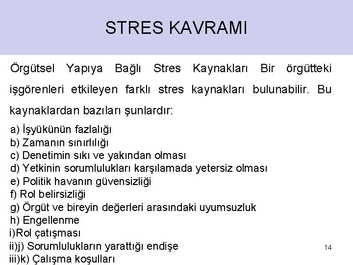STRES KAVRAMI Örgütsel Yapıya Bağlı Stres Kaynakları Bir örgütteki işgörenleri etkileyen farklı stres kaynakları