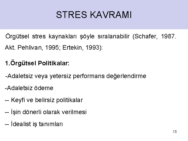 STRES KAVRAMI Örgütsel stres kaynakları şöyle sıralanabilir (Schafer, 1987. Akt. Pehlivan, 1995; Ertekin, 1993):