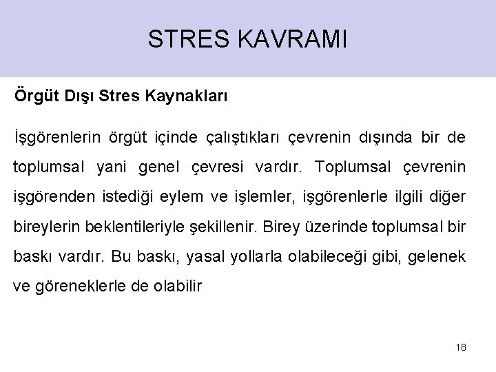 STRES KAVRAMI Örgüt Dışı Stres Kaynakları İşgörenlerin örgüt içinde çalıştıkları çevrenin dışında bir de