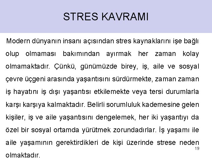 STRES KAVRAMI Modern dünyanın insanı açısından stres kaynaklarını işe bağlı olup olmaması bakımından ayırmak