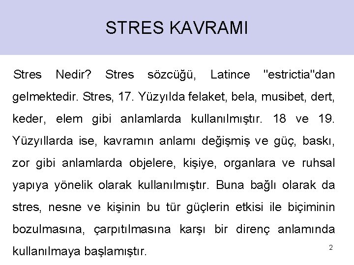 STRES KAVRAMI Stres Nedir? Stres sözcüğü, Latince "estrictia"dan gelmektedir. Stres, 17. Yüzyılda felaket, bela,