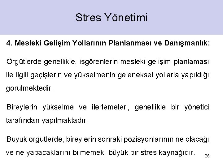 Stres Yönetimi 4. Mesleki Gelişim Yollarının Planlanması ve Danışmanlık: Örgütlerde genellikle, işgörenlerin mesleki gelişim