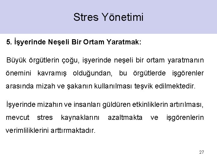 Stres Yönetimi 5. İşyerinde Neşeli Bir Ortam Yaratmak: Büyük örgütlerin çoğu, işyerinde neşeli bir