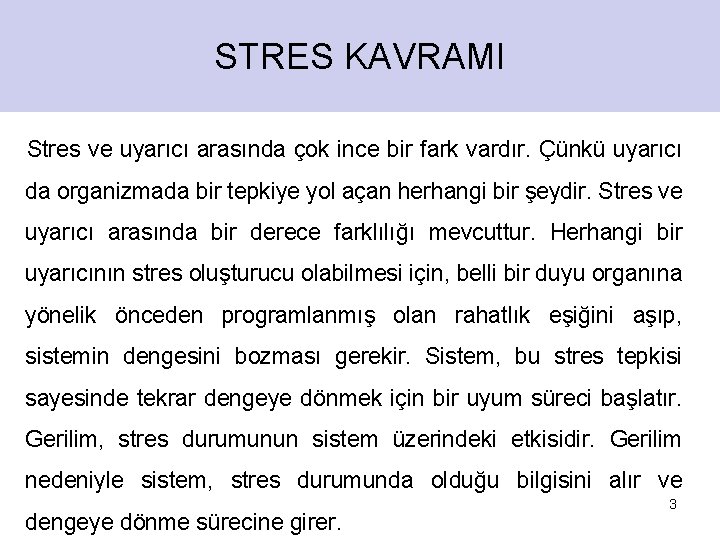 STRES KAVRAMI Stres ve uyarıcı arasında çok ince bir fark vardır. Çünkü uyarıcı da