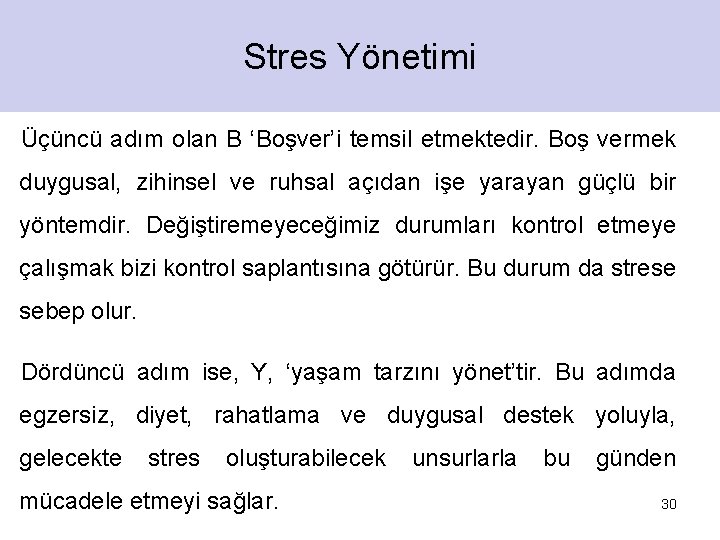 Stres Yönetimi Üçüncü adım olan B ‘Boşver’i temsil etmektedir. Boş vermek duygusal, zihinsel ve