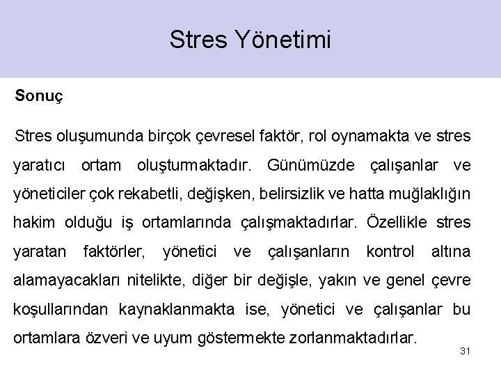 Stres Yönetimi Sonuç Stres oluşumunda birçok çevresel faktör, rol oynamakta ve stres yaratıcı ortam