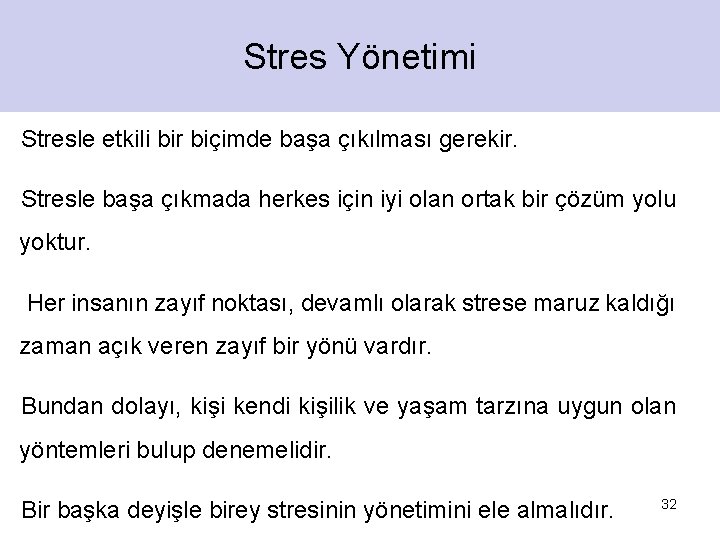 Stres Yönetimi Stresle etkili bir biçimde başa çıkılması gerekir. Stresle başa çıkmada herkes için