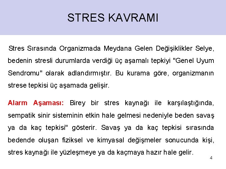 STRES KAVRAMI Stres Sırasında Organizmada Meydana Gelen Değişiklikler Selye, bedenin stresli durumlarda verdiği üç