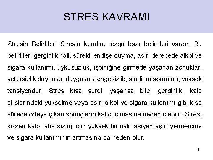 STRES KAVRAMI Stresin Belirtileri Stresin kendine özgü bazı belirtileri vardır. Bu belirtiler; gerginlik hali,
