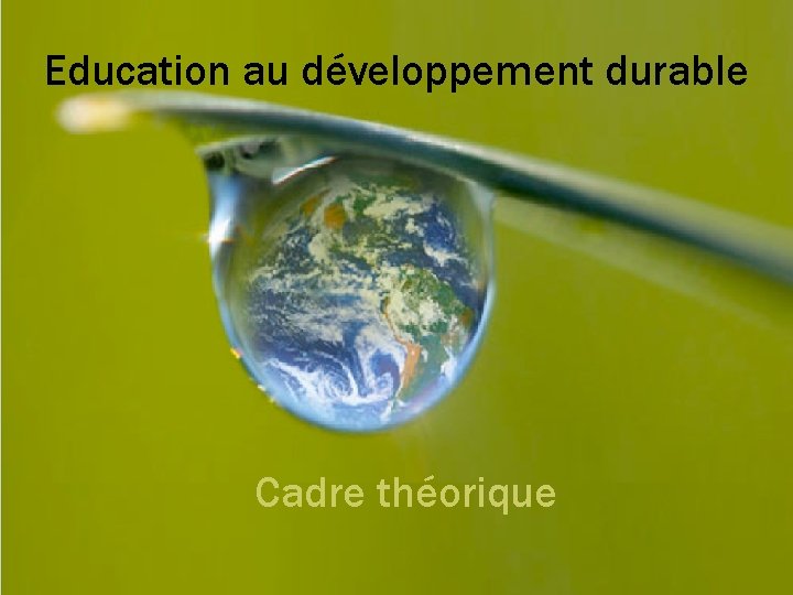 Education au développement durable Cadre théorique 