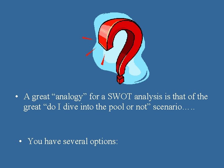 • A great “analogy” for a SWOT analysis is that of the great • A great “analogy” for a SWOT analysis is that of the great