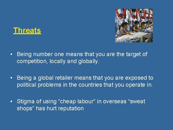 Threats • Being number one means that you are the target of competition, locally Threats • Being number one means that you are the target of competition, locally