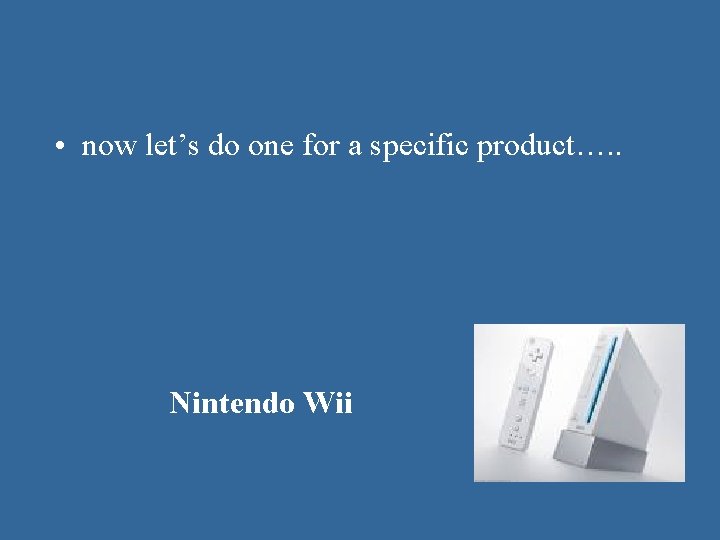 • now let’s do one for a specific product…. . Nintendo Wii • now let’s do one for a specific product…. . Nintendo Wii