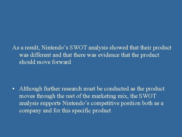 As a result, Nintendo’s SWOT analysis showed that their product was different and that As a result, Nintendo’s SWOT analysis showed that their product was different and that
