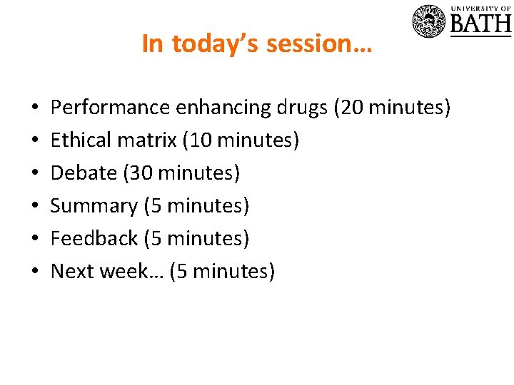 In today’s session… • • • Performance enhancing drugs (20 minutes) Ethical matrix (10
