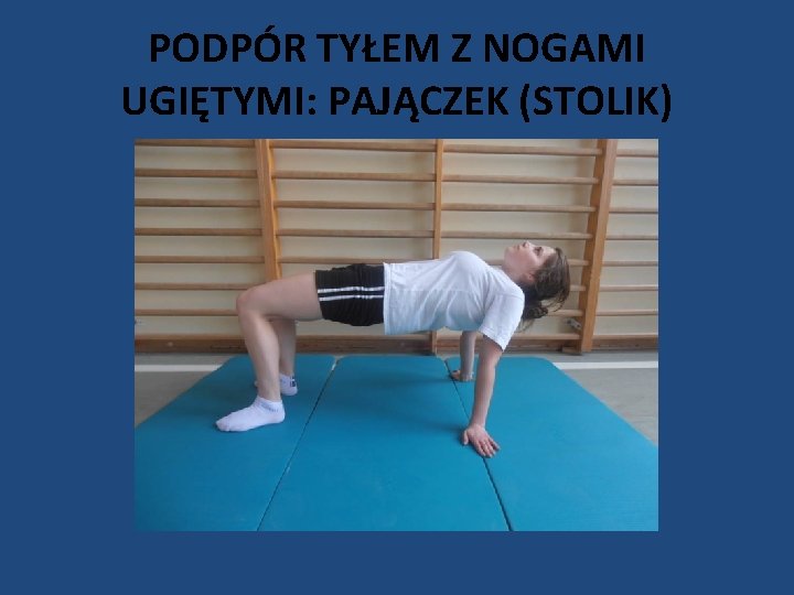 PODPÓR TYŁEM Z NOGAMI UGIĘTYMI: PAJĄCZEK (STOLIK) 