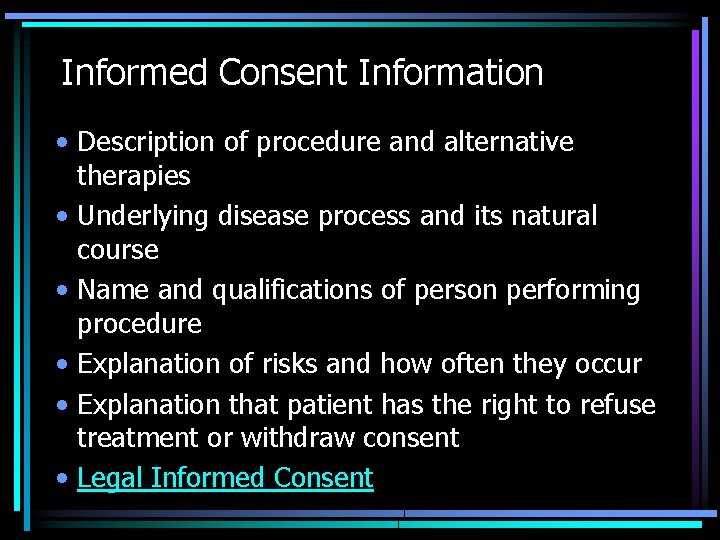 Informed Consent Information • Description of procedure and alternative therapies • Underlying disease process