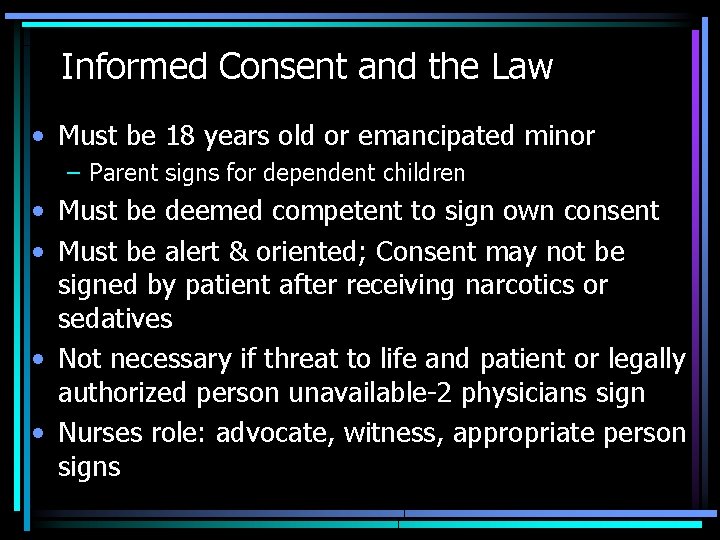 Informed Consent and the Law • Must be 18 years old or emancipated minor