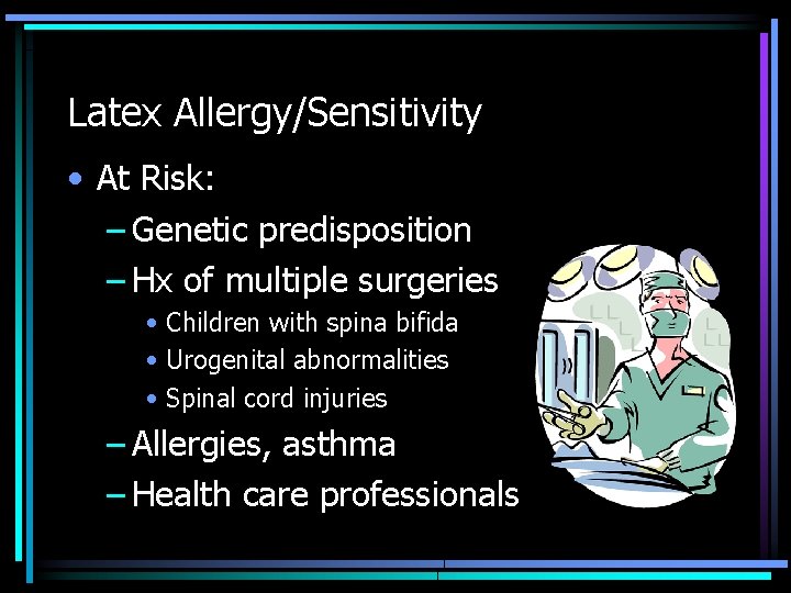 Latex Allergy/Sensitivity • At Risk: – Genetic predisposition – Hx of multiple surgeries •