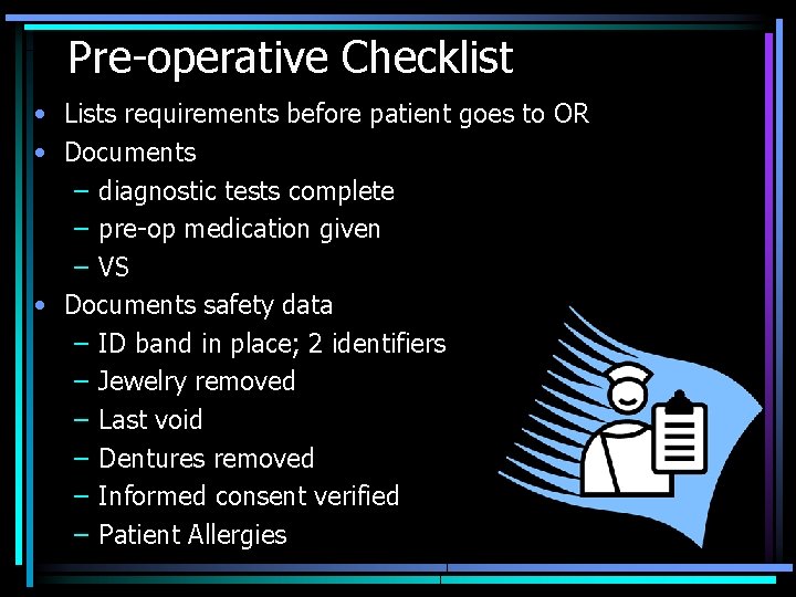 Pre-operative Checklist • Lists requirements before patient goes to OR • Documents – diagnostic