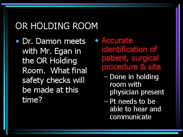 OR HOLDING ROOM • Dr. Damon meets • Accurate identification of with Mr. Egan
