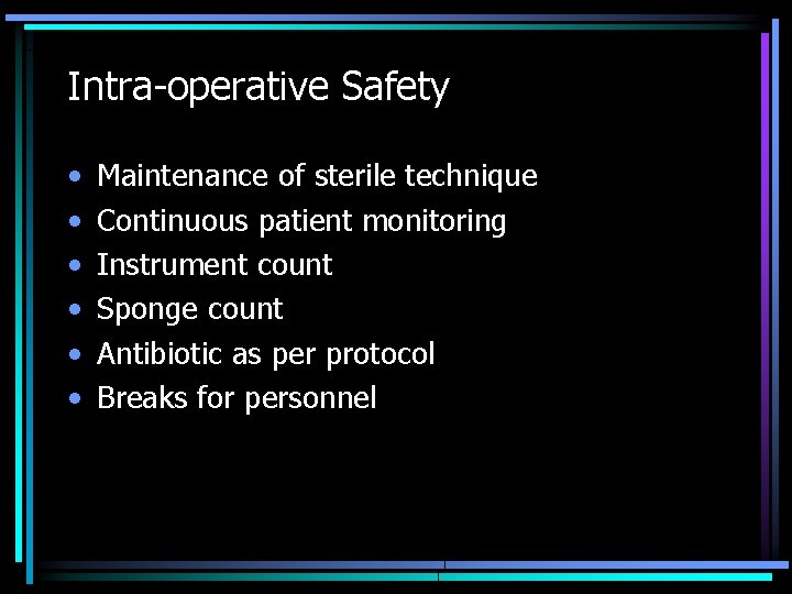 Intra-operative Safety • • • Maintenance of sterile technique Continuous patient monitoring Instrument count