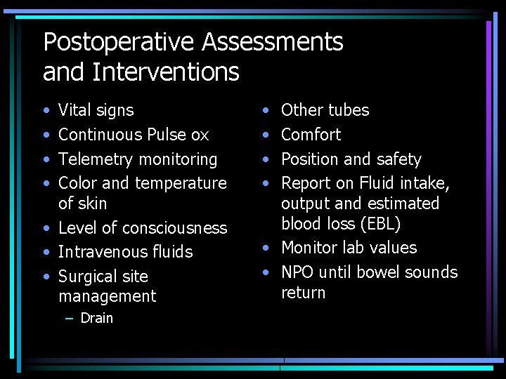 Postoperative Assessments and Interventions • • Vital signs Continuous Pulse ox Telemetry monitoring Color