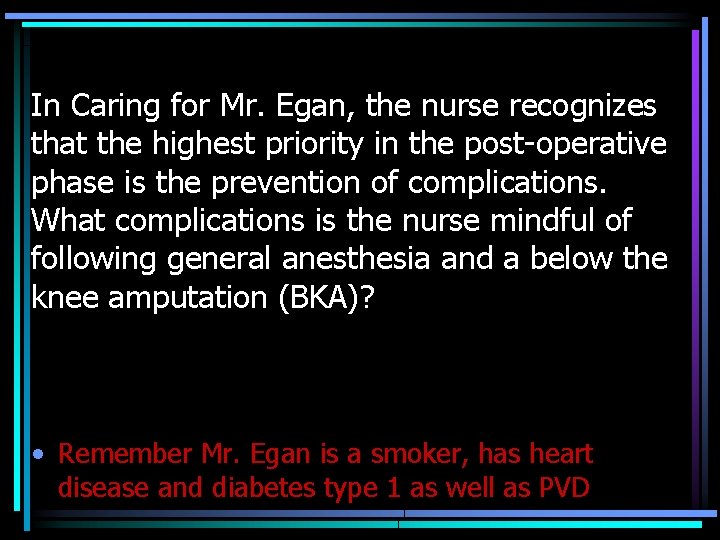 In Caring for Mr. Egan, the nurse recognizes that the highest priority in the