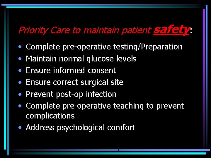 Priority Care to maintain patient • • • safety: Complete pre-operative testing/Preparation Maintain normal