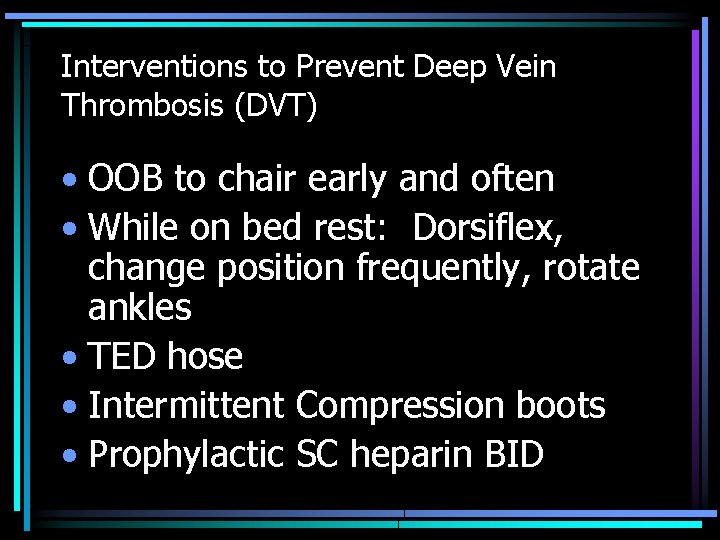 Interventions to Prevent Deep Vein Thrombosis (DVT) • OOB to chair early and often