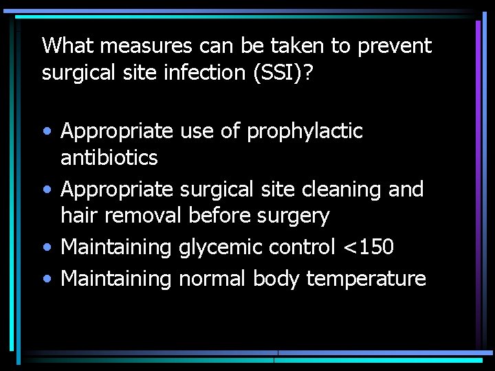 What measures can be taken to prevent surgical site infection (SSI)? • Appropriate use