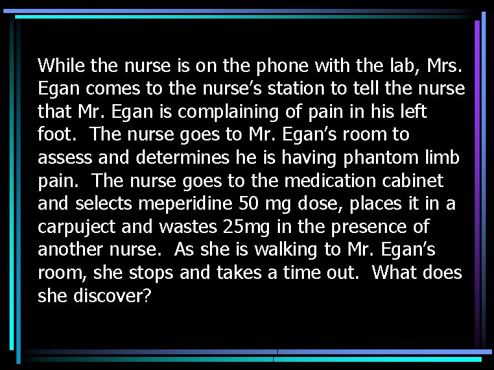 While the nurse is on the phone with the lab, Mrs. Egan comes to