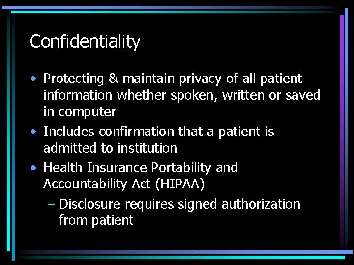 Confidentiality • Protecting & maintain privacy of all patient information whether spoken, written or