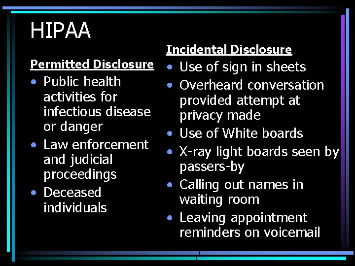 HIPAA Permitted Disclosure • Public health activities for infectious disease or danger • Law