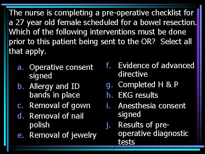 The nurse is completing a pre-operative checklist for a 27 year old female scheduled