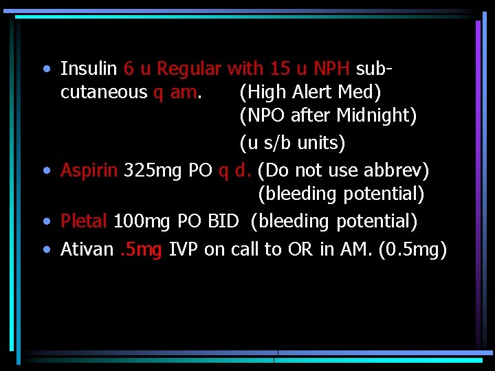  • Insulin 6 u Regular with 15 u NPH subcutaneous q am. (High