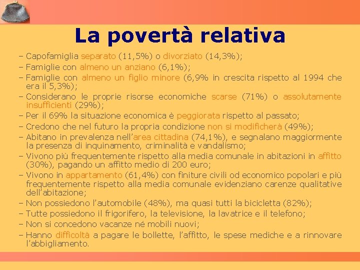 La povertà relativa – Capofamiglia separato (11, 5%) o divorziato (14, 3%); – Famiglie