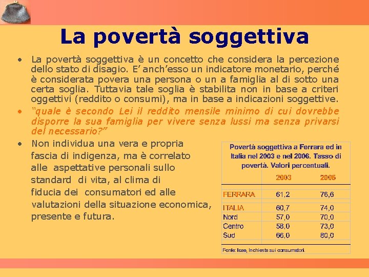 La povertà soggettiva • La povertà soggettiva è un concetto che considera la percezione