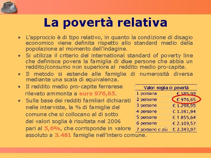 La povertà relativa • L’approccio è di tipo relativo, in quanto la condizione di