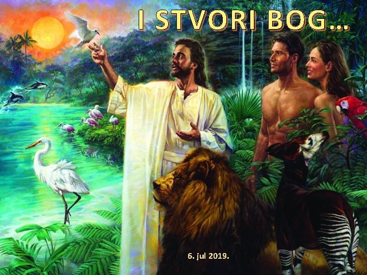 I STVORI BOG… 6. jul 2019. 