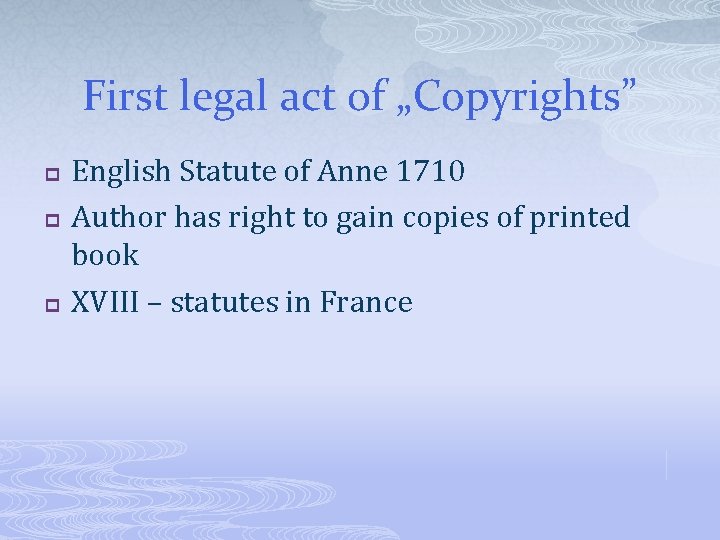 First legal act of „Copyrights” p p p English Statute of Anne 1710 Author