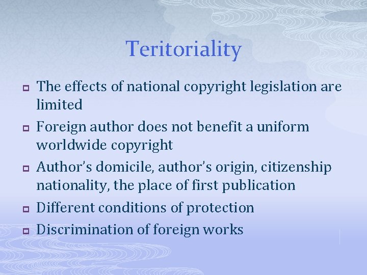 Teritoriality p p p The effects of national copyright legislation are limited Foreign author