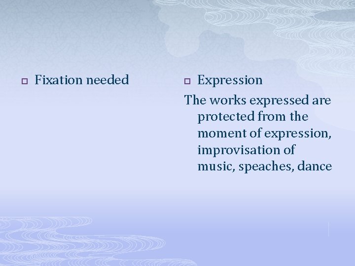 p Fixation needed Expression The works expressed are protected from the moment of expression,