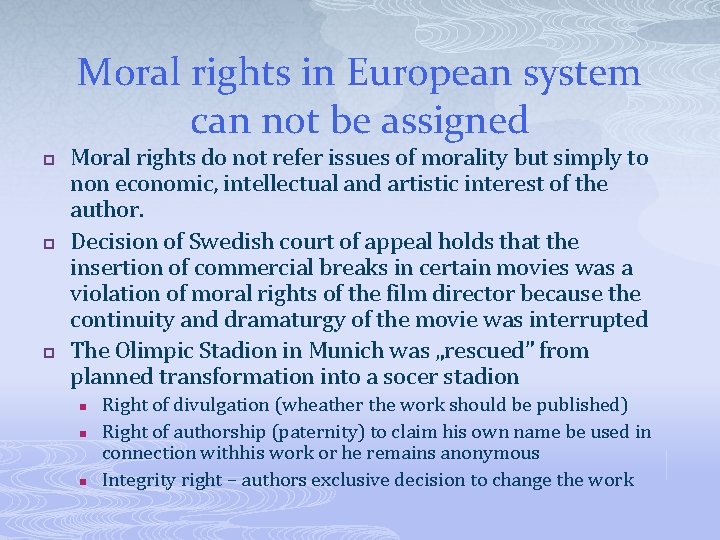 Moral rights in European system can not be assigned p p p Moral rights
