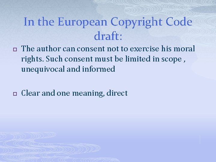 In the European Copyright Code draft: p p The author can consent not to