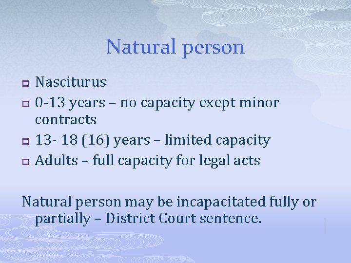 Natural person p p Nasciturus 0 -13 years – no capacity exept minor contracts